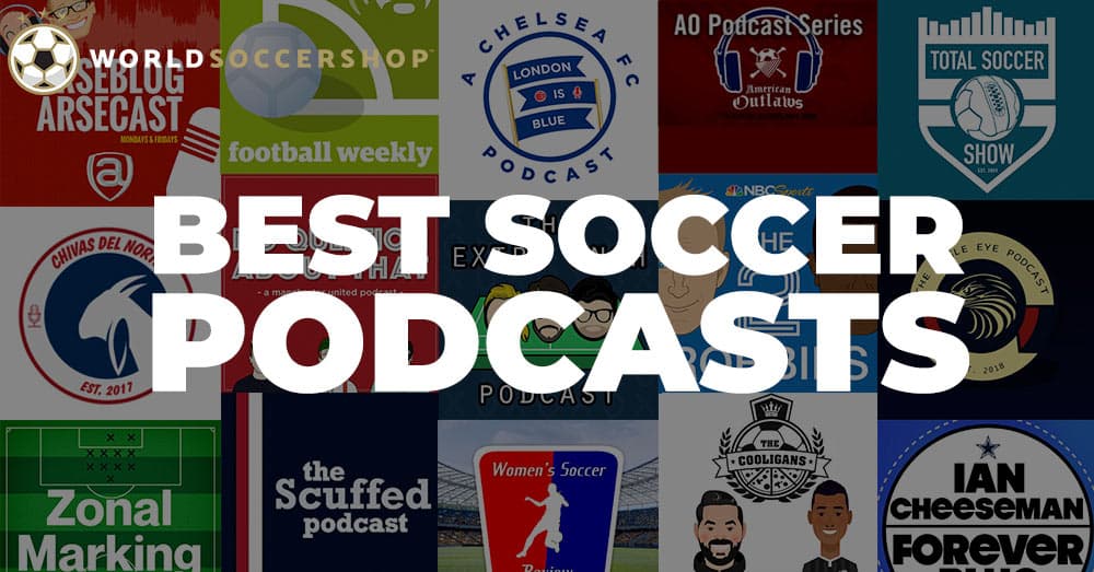  The Best Soccer Podcasts on the Internet for Listeners of Every League and Team