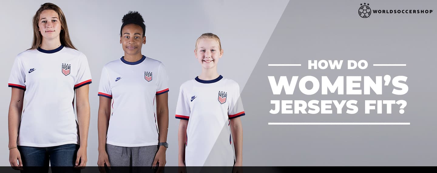 How Women S Soccer Jerseys Fit Worldsoccershop